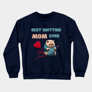 Best Knitting Mom Ever Crewneck Sweatshirt